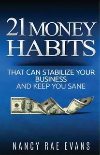 21 Money Habits That Can Stabilize Your Business And Keep You Sane, De Nancy Rae Evans. Editorial Embracing Money Publications, Tapa Blanda En Inglés