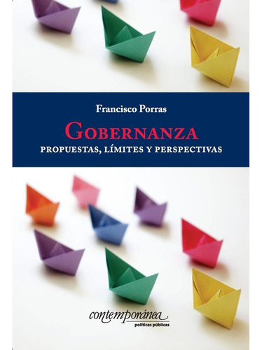 Gobernanza: Propuestas, Límites Y Perspectivas, De Porras Sánchez , Francisco.., Vol. 1. Editorial Instituto Mora, Tapa Pasta Blanda, Edición 1 En Español, 2016