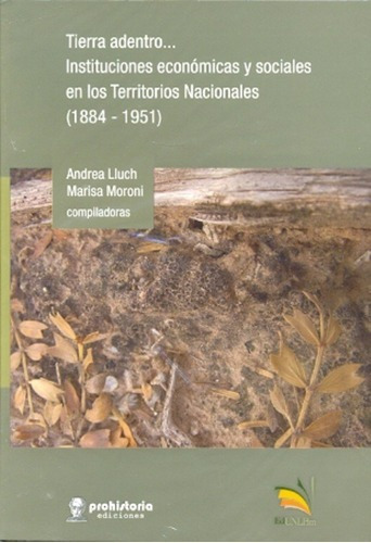 Tierra Adentro... Instituciones Economicas Y Sociale, De Lluch, Moroni. Editorial Prohistoria En Español