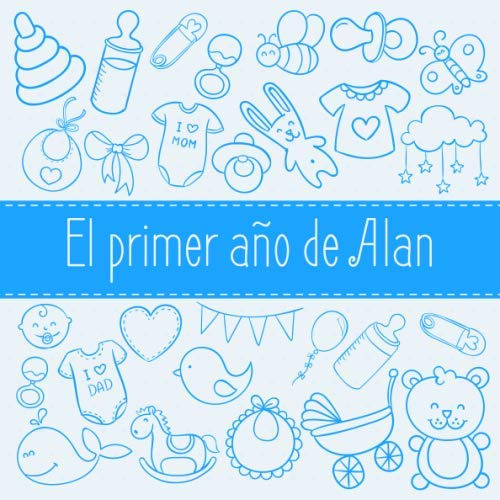 El Primer Año De Alan: El Álbum De Mi Bebé