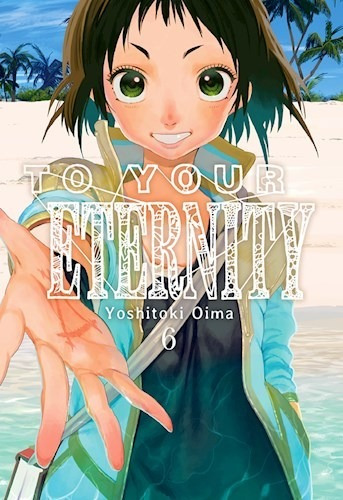To Your Eternity 06 - Yoshitoki Oima (manga)
