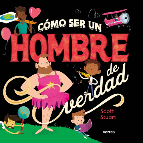 Cómo Ser Un Hombre De Verdad - Stuart, Scott