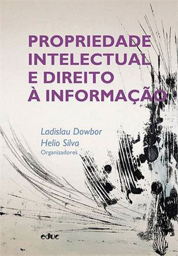 Propriedade Intelectual E Direito A Informaçao, De Dowbor, Ladislau. Editora Educ, Capa Mole, Edição 1ªedição - 2014 Em Português