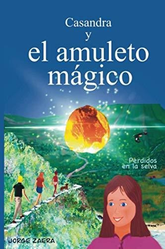 Casandra Y El Amuleto Mágico: Perdidos En La Selva