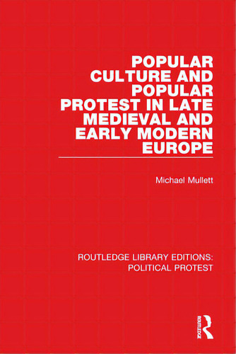 Popular Culture And Popular Protest In Late Medieval And Early Modern Europe, De Mullett, Michael. Editorial Routledge, Tapa Blanda En Inglés