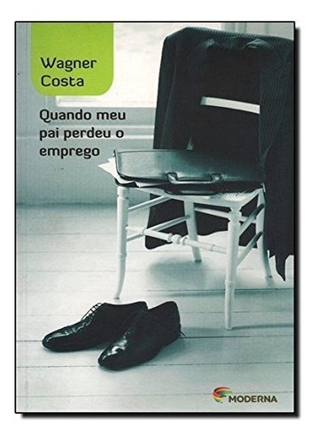 Libro Quando Meu Pai Perdeu O Emprego - 03 Ed De Moderna - P