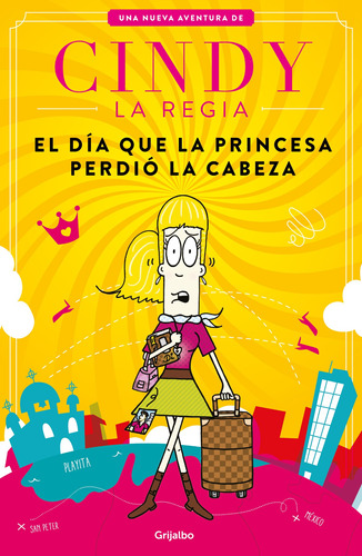 Cindy la Regia - El día que la princesa perdió la cabeza, de Cucamonga, Ricardo. Serie Cindy la Regia Editorial Grijalbo, tapa blanda en español, 2019