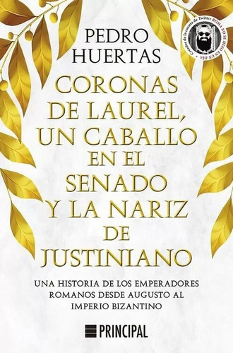 Coronas De Laurel, Un Caballo En El Senado Y La Nariz De Justiniano, De Huertas, Pedro. Editorial Principal, Tapa Blanda En Español, 1