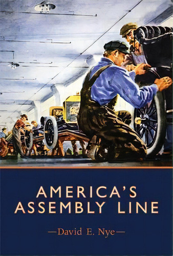 America's Assembly Line, De David E. Nye. Editorial Mit Press Ltd, Tapa Blanda En Inglés