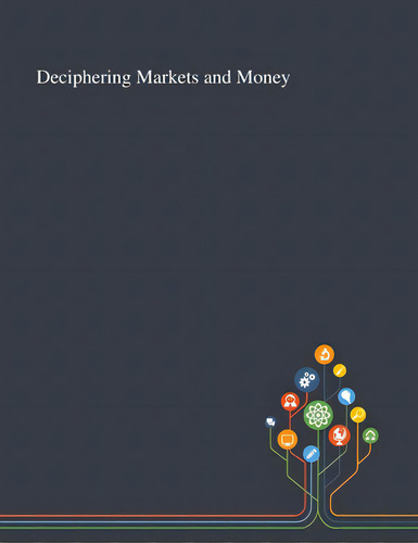 Deciphering Markets And Money, De Anonymous. Editorial Saint Philip Street Pr, Tapa Blanda En Inglés