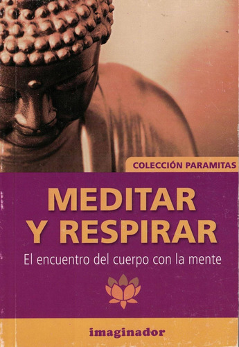 Meditar Y Respirar- El Encuentro Del Cuerpo Con La Mente - I