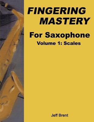 Libro Fingering Mastery For Saxophone: Volume 1: Scales -...