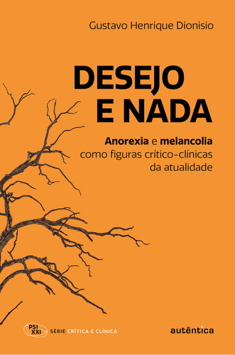 Desejo E Nada: Anorexia E Melancolia Como Figuras Crítico-clínicas Da Atualidade, De Henrique Dionisio Gustavo. Série Crítica E Clínica Editorial Autêntica, Capa Mole, Edição 1 Em Português, 2024