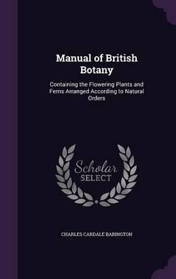 Libro Manual Of British Botany : Containing The Flowering...