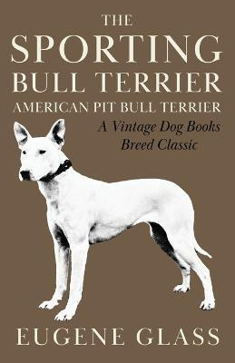 Libro The Sporting Bull Terrier (vintage Dog Books Breed ...