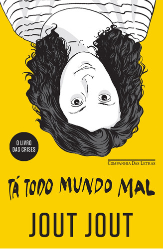 Tá todo mundo mal, de Jout Jout,. Editora Schwarcz SA, capa mole em português, 2016