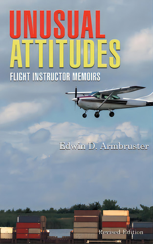 Unusual Attitudes: Flight Instructor Memoirs, De Armbruster, Edwin. Editorial Writers Branding Llc, Tapa Dura En Inglés