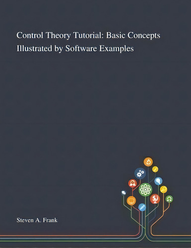 Control Theory Tutorial : Basic Concepts Illustrated By Software Examples, De Steven A Frank. Editorial Saint Philip Street Press, Tapa Blanda En Inglés