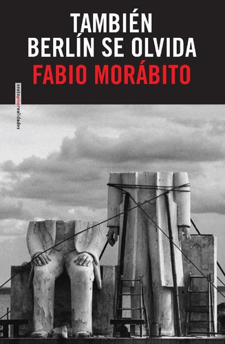 También Berlín se olvida, de Morábito, Fabio. Editorial Sexto Piso, tapa pasta blanda, edición 1 en español, 2015