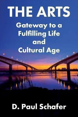 Libro The Arts : Gateway To A Fulfilling Life And Cultura...