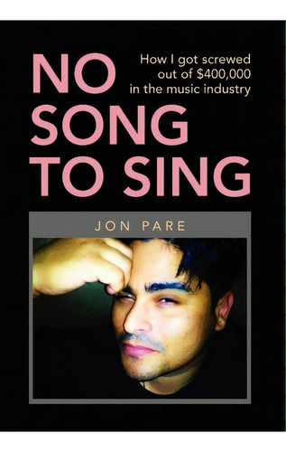 No Song To Sing, De Jon Pare. Editorial Xlibris Corporation, Tapa Dura En Inglés