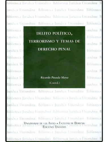 Delito Político, Terrorismo Y Temas De Derecho Penal, De Varios Autores. Serie 9586955379, Vol. 1. Editorial U. De Los Andes, Tapa Blanda, Edición 2010 En Español, 2010