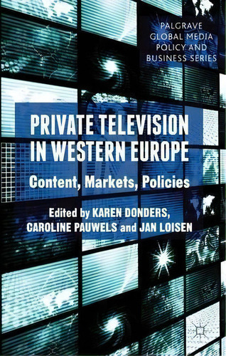 Private Television In Western Europe : Content, Markets, Policies, De Karen Donders. Palgrave Global Media Policy And Business Series, Vol. 1. Editorial Palgrave Macmillan, Tapa Dura En Inglés