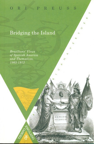 Bridging The Island. Brazilians' Views Of Spanish America