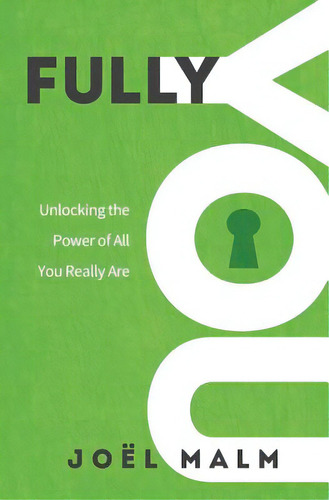 Fully You: Unlocking The Power Of All You Really Are, De Malm, Joel. Editorial Lightning Source Inc, Tapa Blanda En Inglés