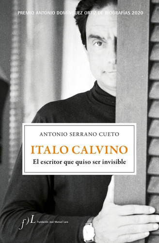 Italo Calvino. El Escritor Que Quiso Ser Invisible, De Serrano Cueto, Antonio. Editorial Fundación José Manuel Lara, Tapa Dura En Español