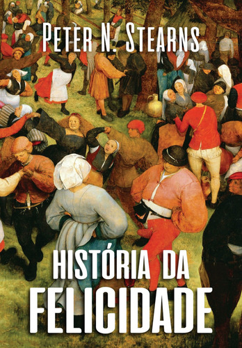 História Da Felicidade, De Peter N. Stearns. Editora Contexto, Capa Mole Em Português