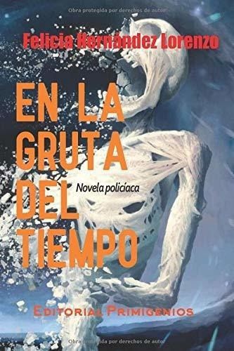 En La Gruta Del Tiempo Novela Policiaca -..., De Hernández Lorenzo, Feli. Editorial Independently Published En Español
