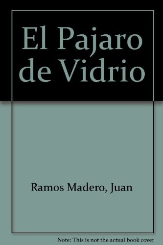 El Pajaro De Vidrio    - Ramos Madero Juan A