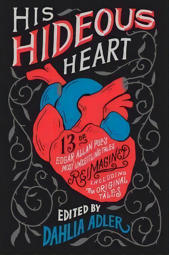 His Hideous Heart : 13 Of Edgar Allan Poe's Most Unsettling Tales Reimagined, De Various. Editorial Flatiron Books, Tapa Blanda En Inglés