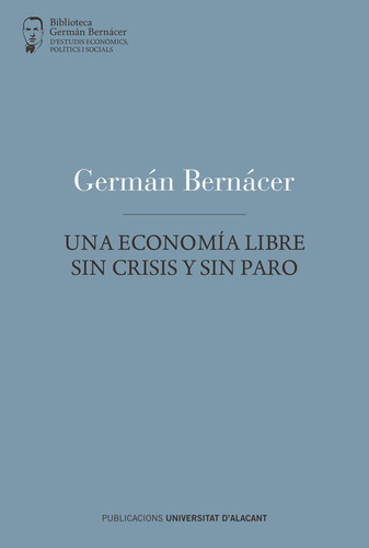 Libro Una Economã­a Libre Sin Crisis Y Sin Paro - Bernã¡c...