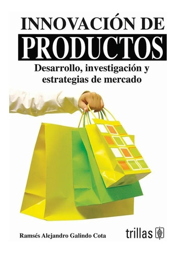 Innovación De Productos Desarrollo, Investigación Y Estrategias De Mercado, De Galindo Cota, Ramses Alejandro., Vol. 1. Editorial Trillas, Tapa Blanda En Español, 2008