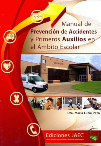 Manual De Prevencion De Accidentes Y Primeros Auxili, de PAZO, MARIA LUCIA. Editorial JAEC en español