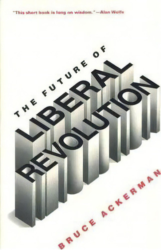 The Future Of Liberal Revolution, De Bruce Ackerman. Editorial Yale University Press, Tapa Blanda En Inglés