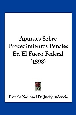 Libro Apuntes Sobre Procedimientos Penales En El Fuero Fe...
