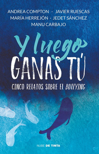 Y luego ganas tú: Cinco relatos sobre el bullying, de Ruescas, Javier. Serie Influencer Editorial Nube de Tinta, tapa blanda en español, 2017