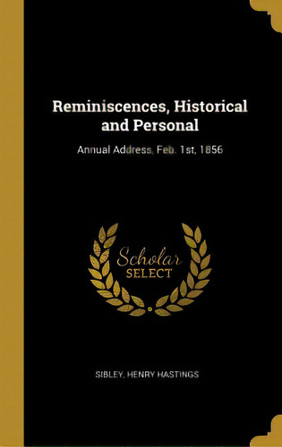 Reminiscences, Historical And Personal: Annual Address, Feb. 1st, 1856, De Hastings, Sibley Henry. Editorial Wentworth Pr, Tapa Dura En Inglés