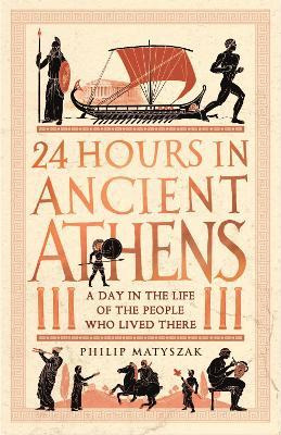 Libro 24 Hours In Ancient Athens : A Day In The Life Of T...