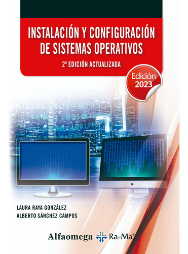 Instalación Y Configuración De Sistemas Operativos, De Laura Raya González Y Alberto Sánchez Campos., Vol. 1. Editorial Alfaomega Grupo Editor, Tapa Blanda, Edición 2da Edición En Español, 2023