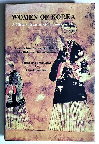 Women Of Korea From Ancient Times To 1945. Mujeres De Corea (Usado)