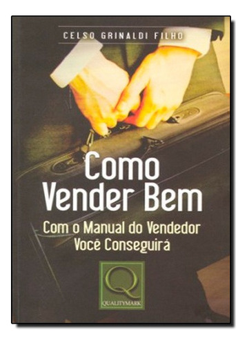 Como Vender Bem Com O Manual Do Vendedor Voce Conseguira, De Celso Grinaldi Filho. Editora Qualitymark Em Português