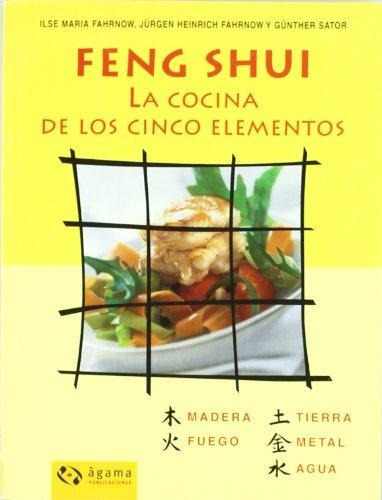 Feng Shui. La Cocina De Los Cinco Elementos, de Fahrnow, Ilse Maria. Editorial Agama Publicaciones en español