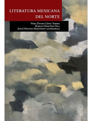 Literatura Mexicana Del Norte, De Lopez, Nora Danira. Editorial El Colegio De San Luis En Español