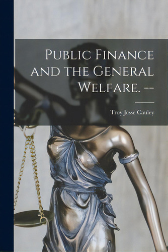 Public Finance And The General Welfare. --, De Cauley, Troy Jesse. Editorial Hassell Street Pr, Tapa Blanda En Inglés