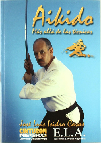 Aikido, más allá de las técnicas, de Isidro Casas, José Luis. Editorial Ediciones Librería Argentina, tapa blanda en español, 2022