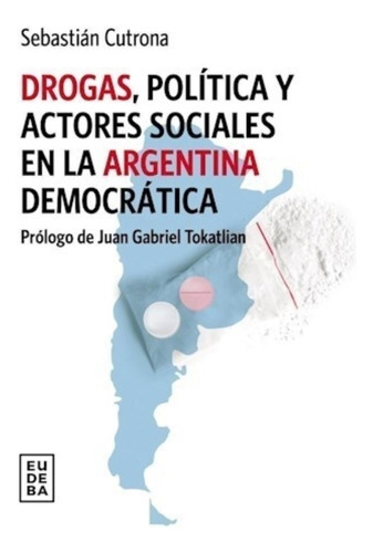 Drogas, Politica Y Actores Sociales En La Argentina Democrat